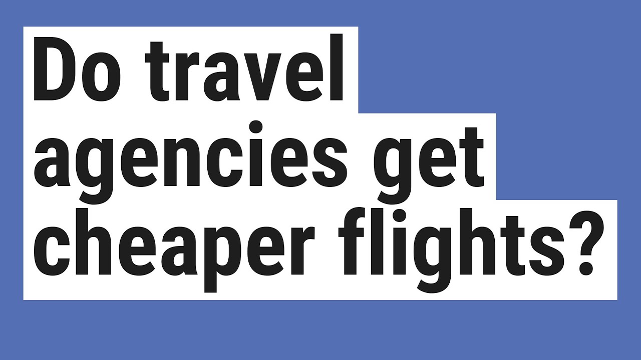 Do travel agencies get cheaper flights? - Goedkoop Vlugte
